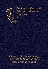 La Sainte Bible : texte latin et traduction franaise. 4