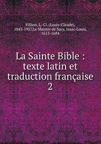 La Sainte Bible : texte latin et traduction franaise. 2