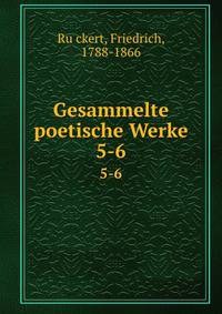 Gesammelte poetische Werke. 5-6