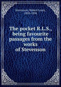 The pocket R.L.S., being favourite passages from the works of Stevenson
