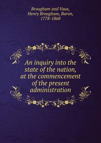An inquiry into the state of the nation, at the commencement of the present administration