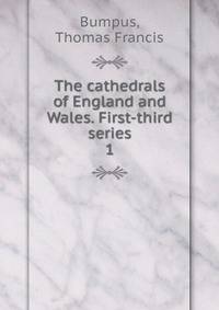 The cathedrals of England and Wales. First-third series. 1