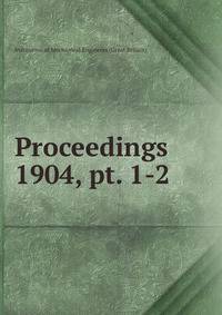 Proceedings. 1904, pt. 1-2