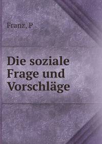 Die soziale Frage und Vorschlage