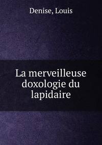 La merveilleuse doxologie du lapidaire