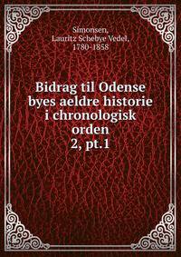Bidrag til Odense byes aeldre historie i chronologisk orden. 2, pt.1