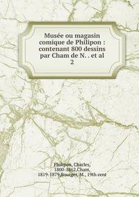 Muse ou magasin comique de Philipon : contenant 800 dessins par Cham de N. . et al.. 2