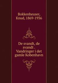 De svandt, de svandt . Vandringer i det gamle Kobenhavn