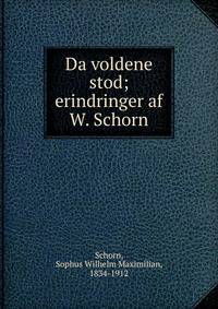 Da voldene stod; erindringer af W. Schorn