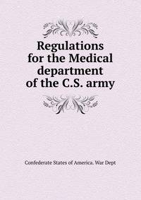 Regulations for the Medical department of the C.S. army