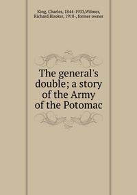 The general's double; a story of the Army of the Potomac