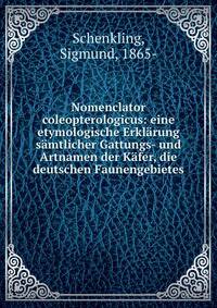 Nomenclator coleopterologicus: eine etymologische Erkl?rung s?mtlicher Gattungs- und Artnamen der K?fer, die deutschen Faunengebietes