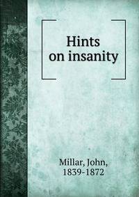 Hints on insanity