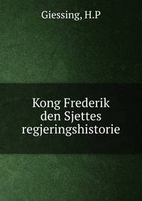 Kong Frederik den Sjettes regjeringshistorie