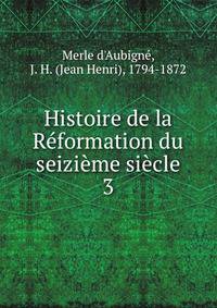 Histoire de la Reformation du seizieme siecle