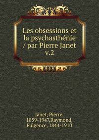 Les obsessions et la psychasthnie / par Pierre Janet. v.2
