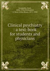 Clinical psychiatry : a text-book for students and physicians