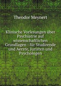 Klinische Vorlesungen ?ber Psychiatrie auf wissenschaftlichen Grundlagen : f?r Studirende und Aerzte, Juristen und Psychologen