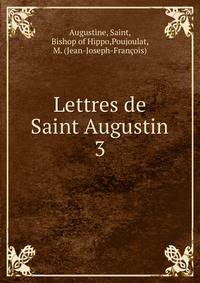 Lettres de Saint Augustin. 3