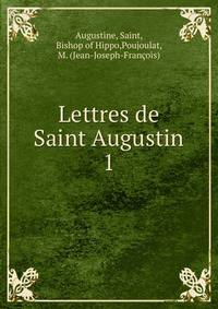 Lettres de Saint Augustin. 1