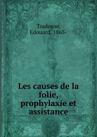 Les causes de la folie, prophylaxie et assistance
