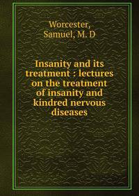 Insanity and its treatment : lectures on the treatment of insanity and kindred nervous diseases