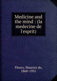 Medicine and the mind : (la medecine de l'esprit)