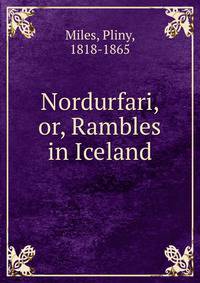 Nordurfari, or, Rambles in Iceland