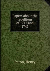 Papers about the rebellions of 1715 and 1745