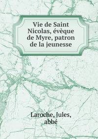 Vie de Saint Nicolas, eveque de Myre, patron de la jeunesse