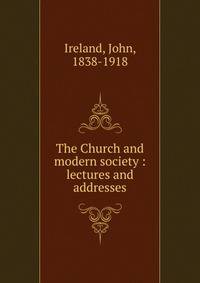 The Church and modern society : lectures and addresses