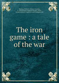 The iron game : a tale of the war