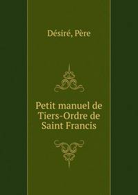 Petit manuel de Tiers-Ordre de Saint Francis