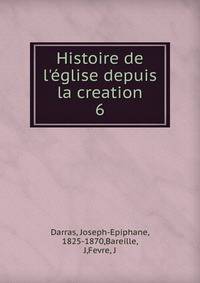 Histoire de l'?glise depuis la creation