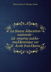 La fausse Aducation nationale - La??emprise judAo-maA§onnique sur la??Acole franA§aise