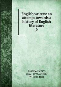 English writers: an attempt towards a history of English literature. 6
