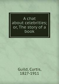 A chat about celebrities; or, The story of a book