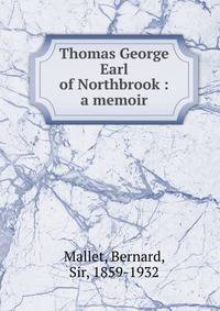 Thomas George Earl of Northbrook : a memoir