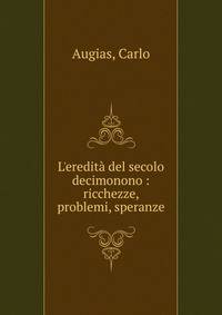 L'eredit? del secolo decimonono : ricchezze, problemi, speranze