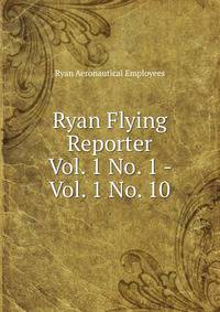 Ryan Flying Reporter. Vol. 1 No. 1 - Vol. 1 No. 10