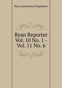 Ryan Reporter. Vol. 10 No. 1 - Vol. 11 No. 6