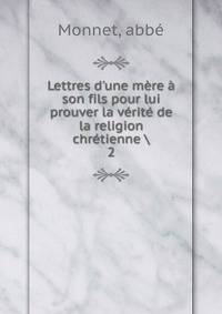 Lettres d'une m?re ? son fils pour lui prouver la v?rit? de la religion chr?tienne