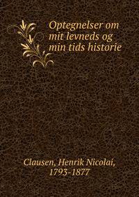 Optegnelser om mit levneds og min tids historie