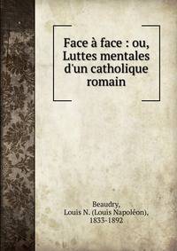 Face ? face : ou, Luttes mentales d'un catholique romain
