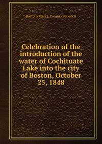Celebration of the introduction of the water of Cochituate Lake into the city of Boston, October 25, 1848
