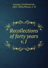 Recollections of forty years. v.1