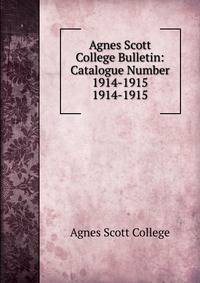 Agnes Scott College Bulletin: Catalogue Number 1914-1915. 1914-1915