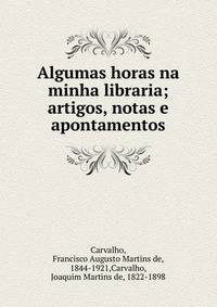 Algumas horas na minha libraria; artigos, notas e apontamentos
