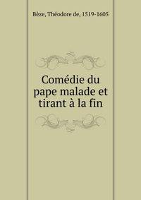Comedie du pape malade et tirant a la fin
