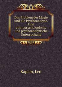 Das Problem der Magie und die Psychoanalyse. Eine ethnopsychologische und psychoanalytische Untersuchung.